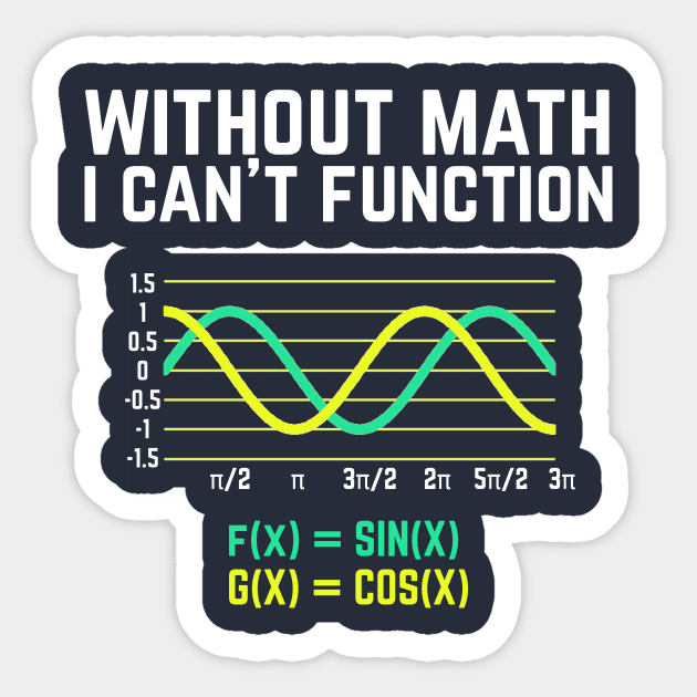 Without Math I Can't Function T-shirt funny science Sticker by Science_is_Fun